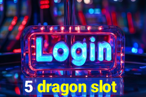 5 dragon slot