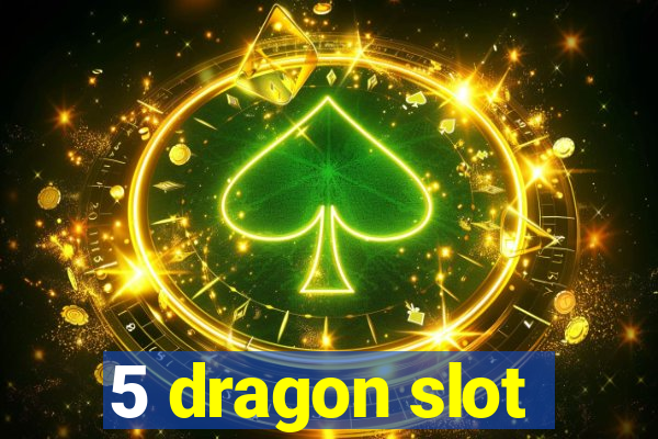 5 dragon slot