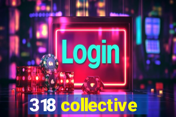 318 collective