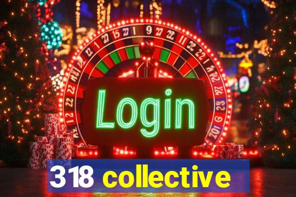 318 collective