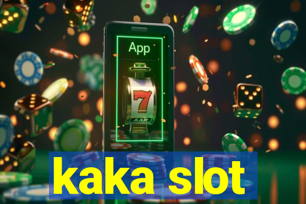 kaka slot