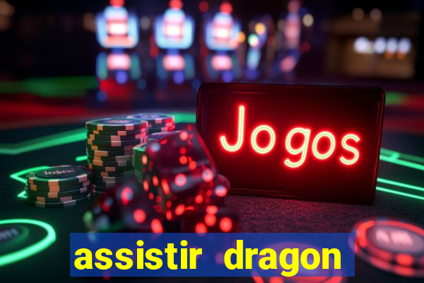 assistir dragon super dublado