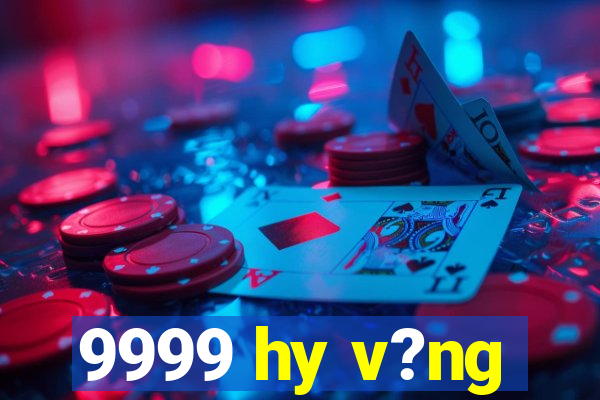 9999 hy v?ng