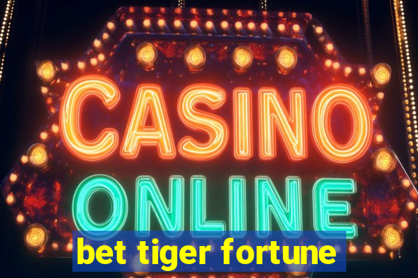 bet tiger fortune