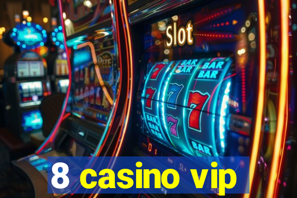 8 casino vip