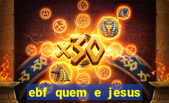 ebf quem e jesus ebf jesus meu super heroi