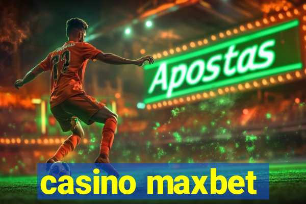 casino maxbet