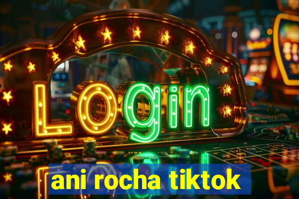 ani rocha tiktok