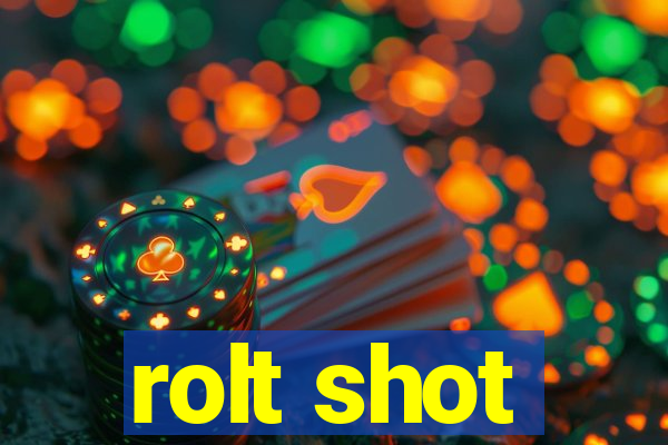 rolt shot