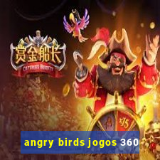 angry birds jogos 360