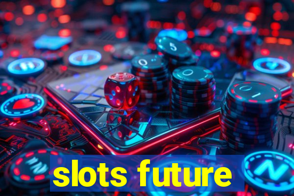 slots future