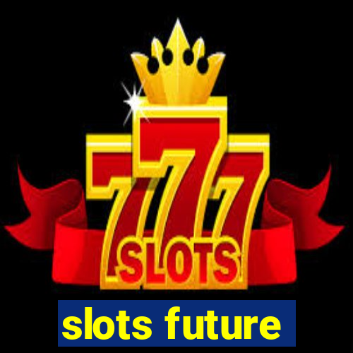 slots future