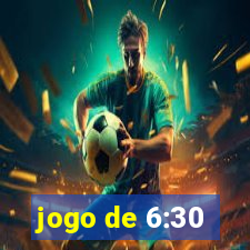 jogo de 6:30