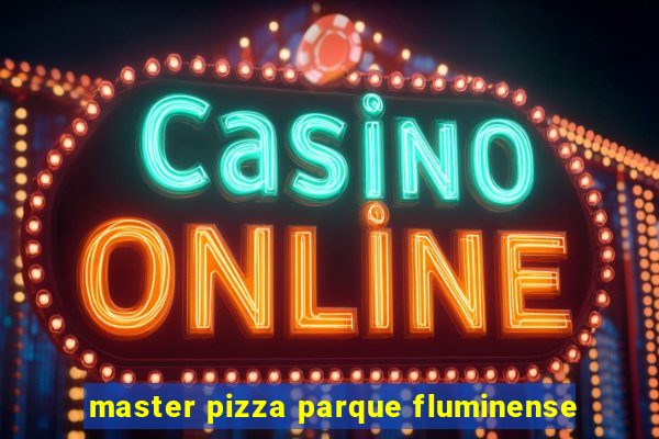 master pizza parque fluminense