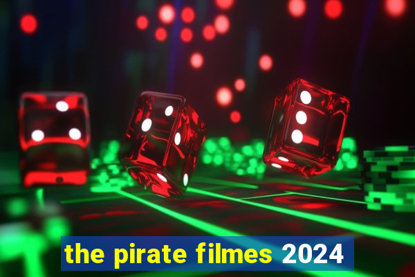 the pirate filmes 2024