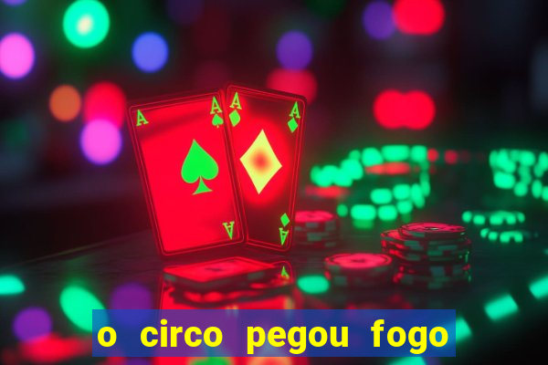 o circo pegou fogo música infantil