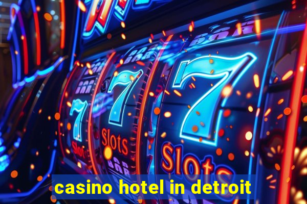 casino hotel in detroit