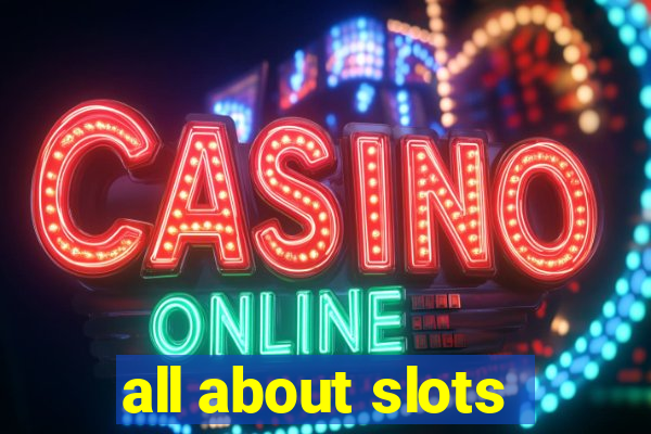 all about slots