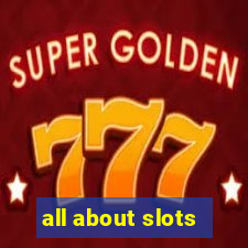 all about slots