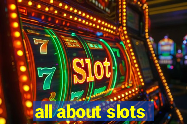 all about slots