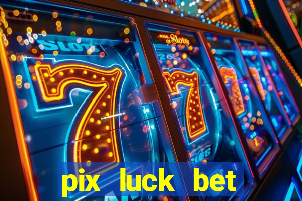 pix luck bet fortune tiger