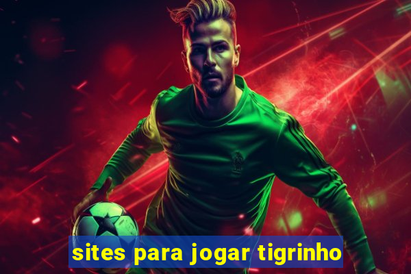 sites para jogar tigrinho