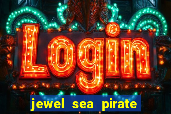 jewel sea pirate riches slot