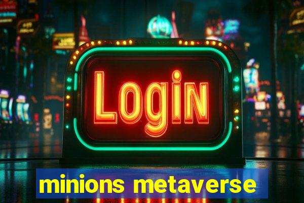 minions metaverse