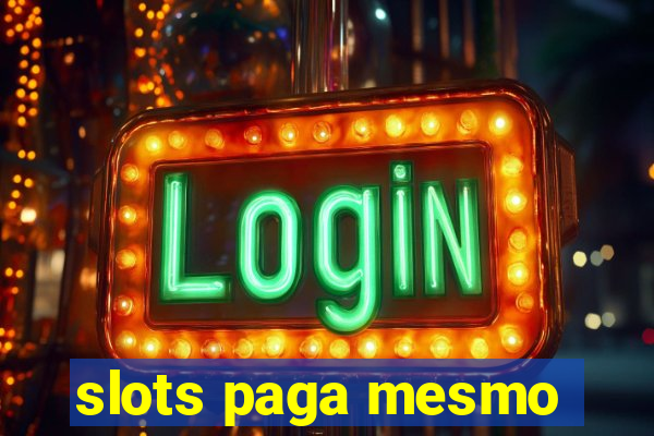 slots paga mesmo