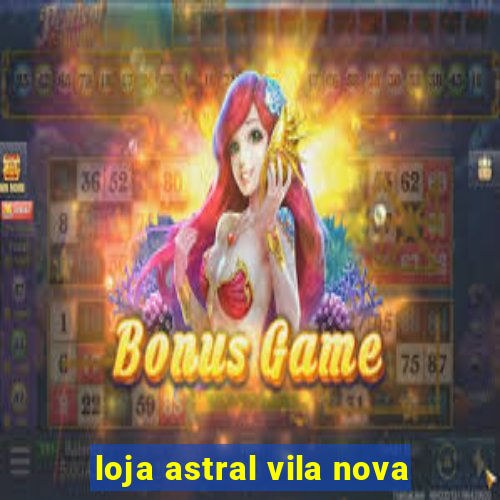 loja astral vila nova