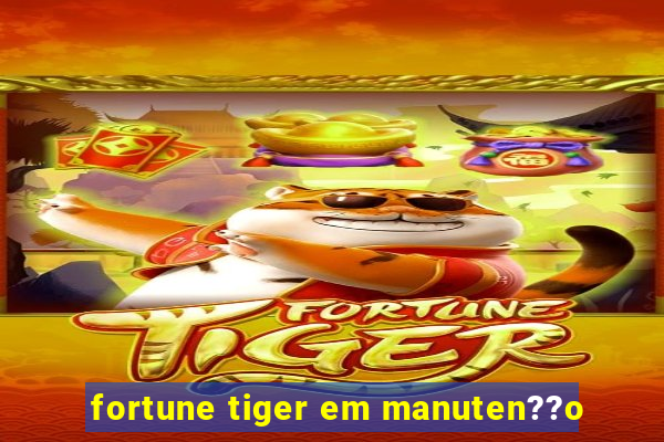 fortune tiger em manuten??o