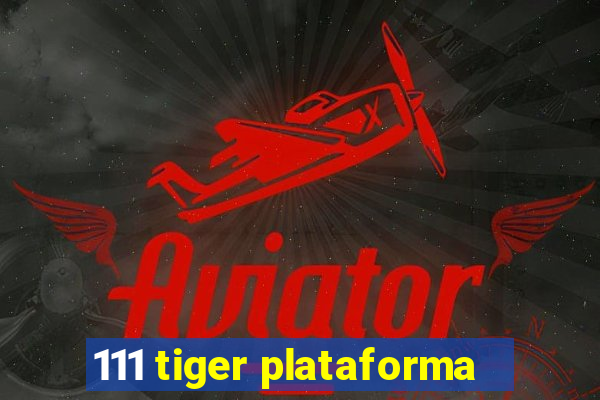 111 tiger plataforma