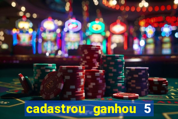 cadastrou ganhou 5 reais bet