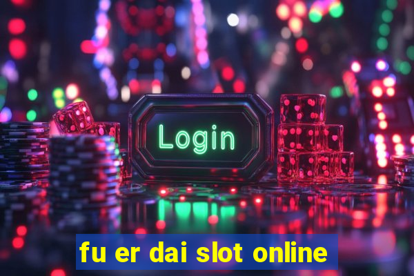 fu er dai slot online