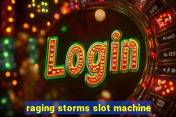 raging storms slot machine