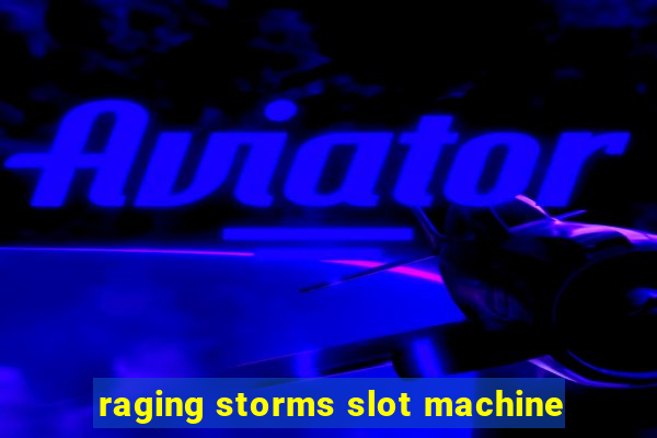 raging storms slot machine