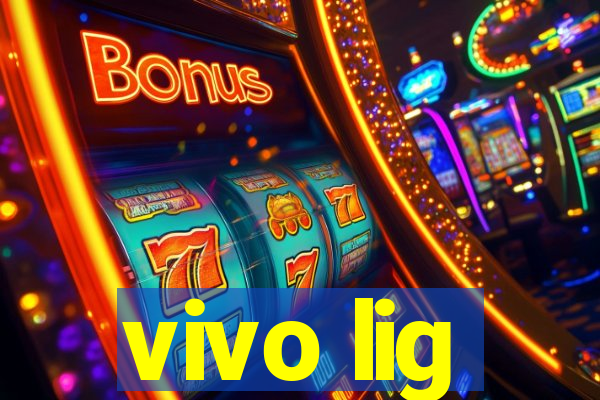 vivo lig