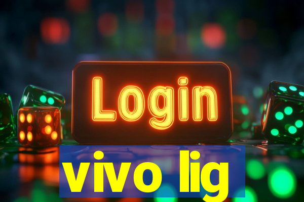 vivo lig