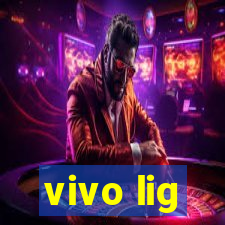 vivo lig