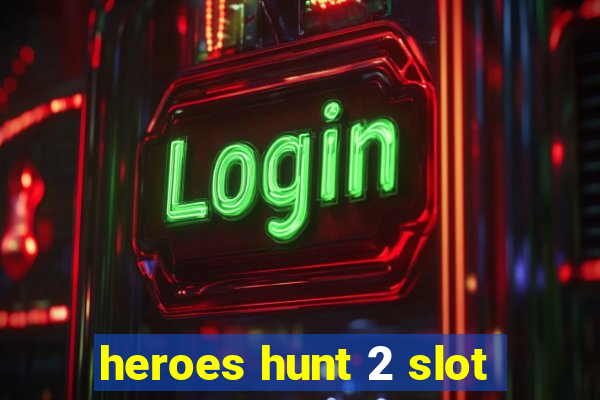 heroes hunt 2 slot