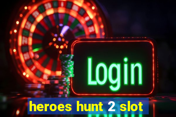 heroes hunt 2 slot