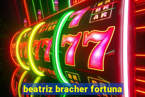 beatriz bracher fortuna