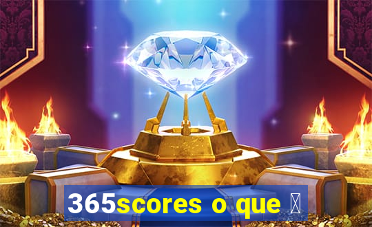 365scores o que 茅