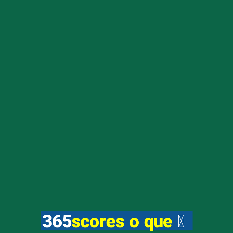 365scores o que 茅