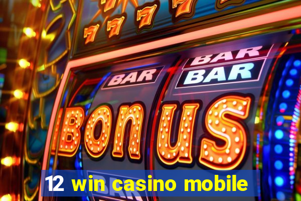 12 win casino mobile