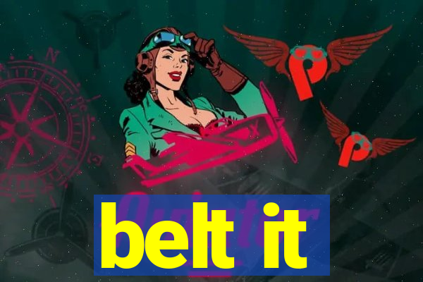 belt it