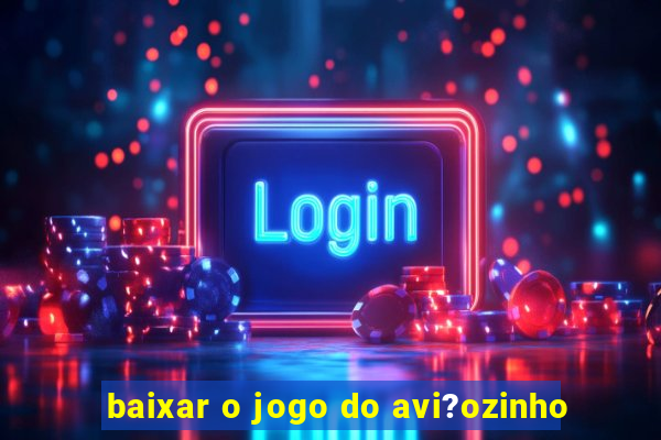 baixar o jogo do avi?ozinho