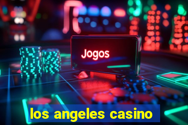 los angeles casino