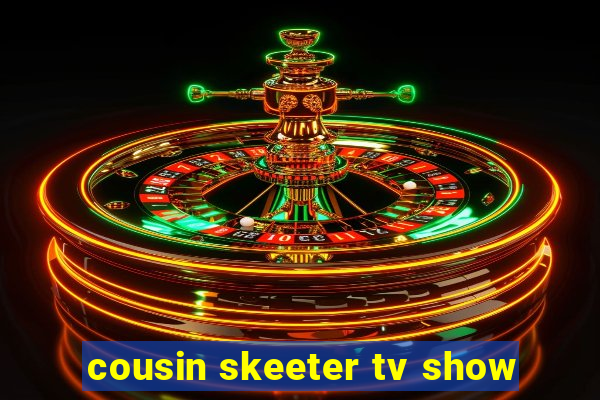 cousin skeeter tv show