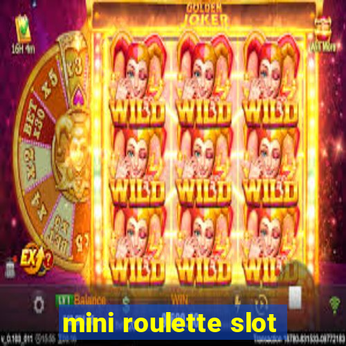 mini roulette slot